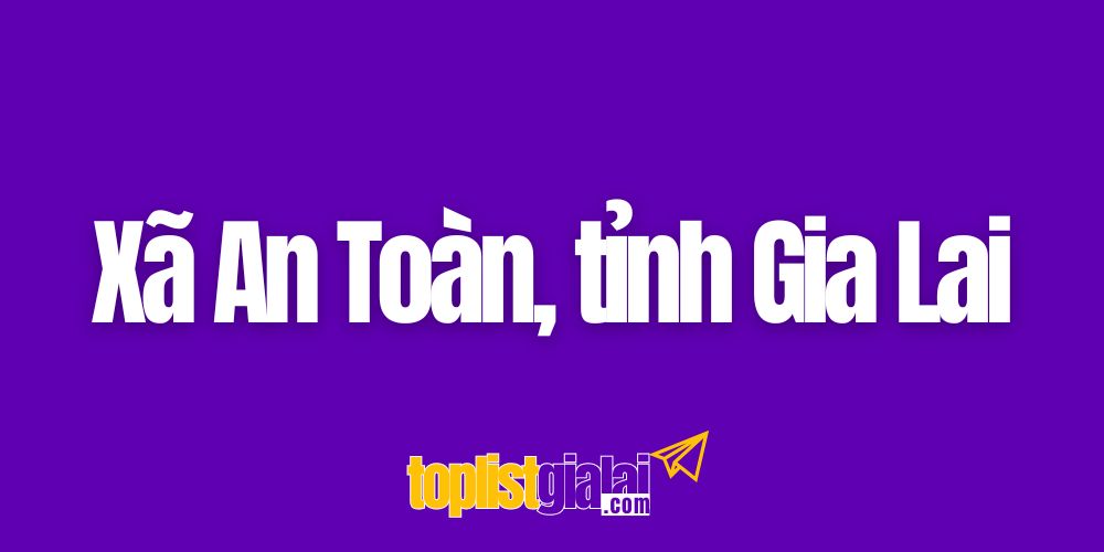 xa an toan gia lai